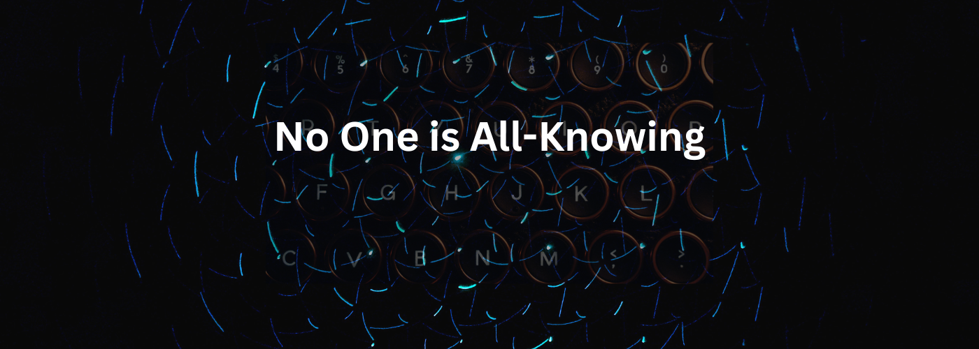 No One is All Knowing