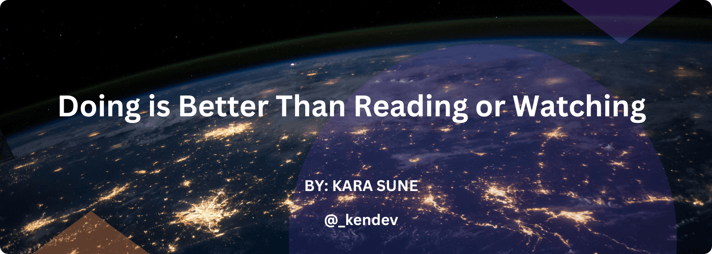 Doing is Better Than Reading or Watching, My Journey in Web Development